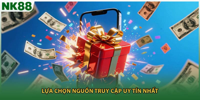 Lựa chọn nguồn truy cập uy tín nhất