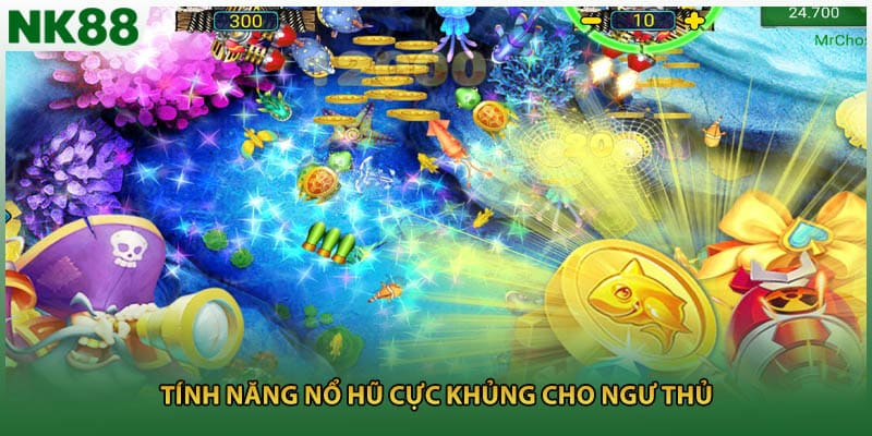 Tính năng nổ hũ cực khủng cho ngư thủ